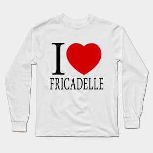 I Love Fricadelle Long Sleeve T-Shirt